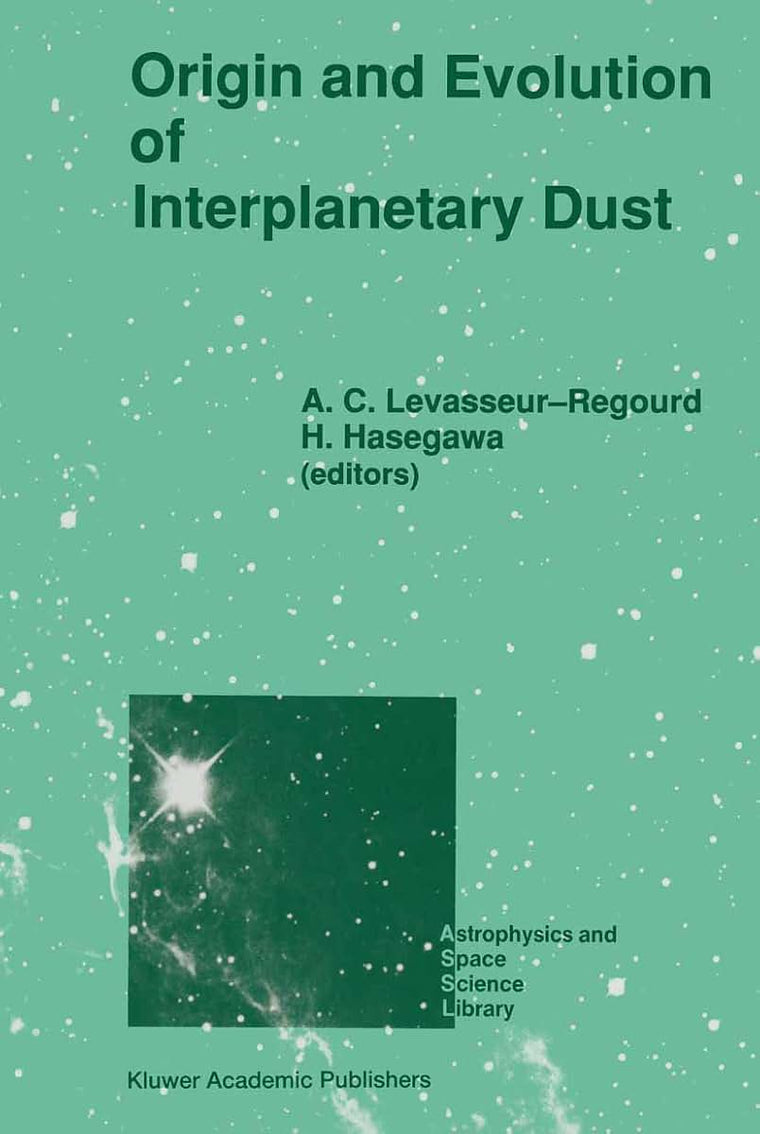 Origin and Evolution of Interplanetary Dust: Proceedings of the 126th Colloquium of the International Astronomical Union, Held in Kyoto, Japan, August ... (Astrophysics and Space Science Library, 173)