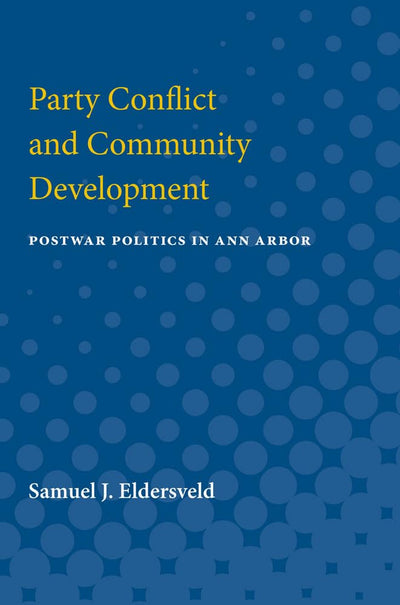 Party Conflict and Community Development: Postwar Politics in Ann Arbor