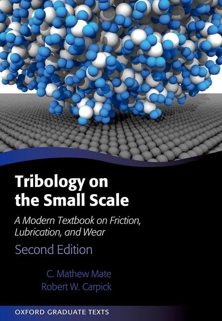 Tribology on the Small Scale: A Modern Textbook on Friction, Lubrication, and Wear (Oxford Graduate Texts)