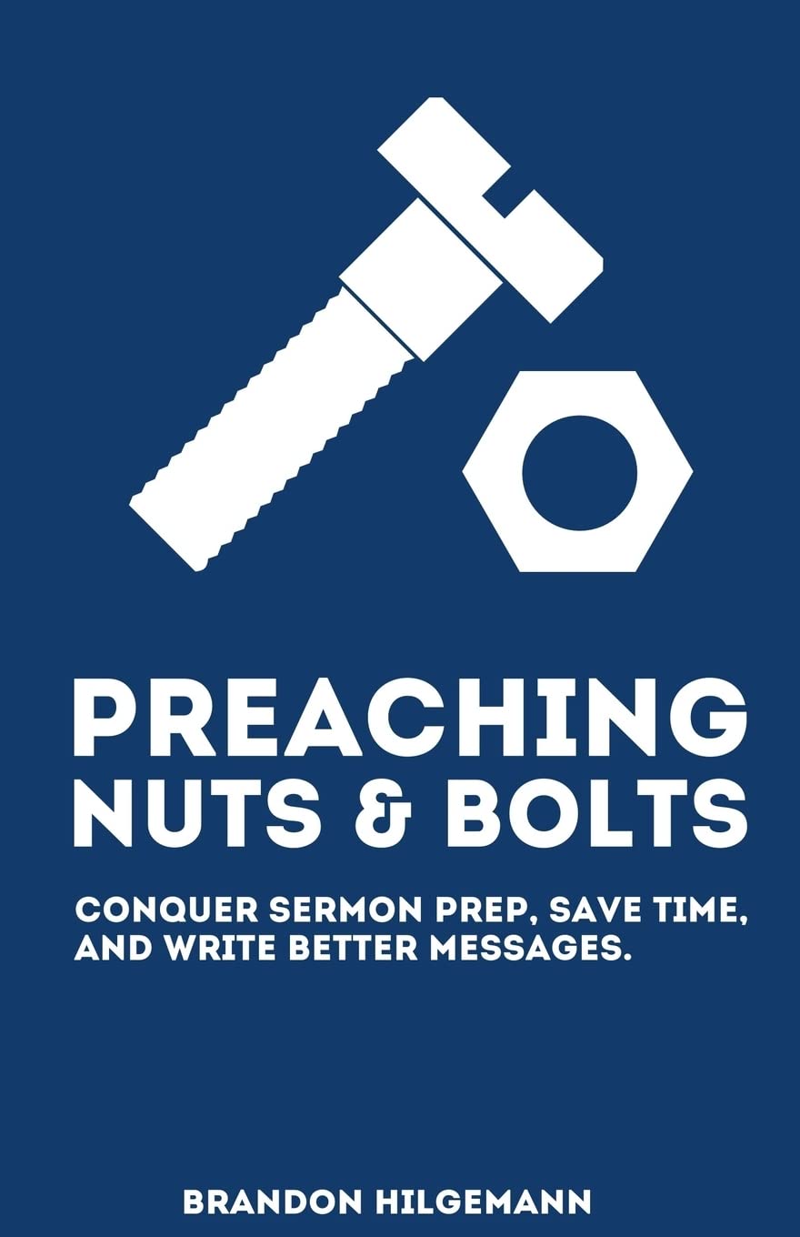 Preaching Nuts & Bolts: Conquer Sermon Prep, Save Time, and Write Better Messages