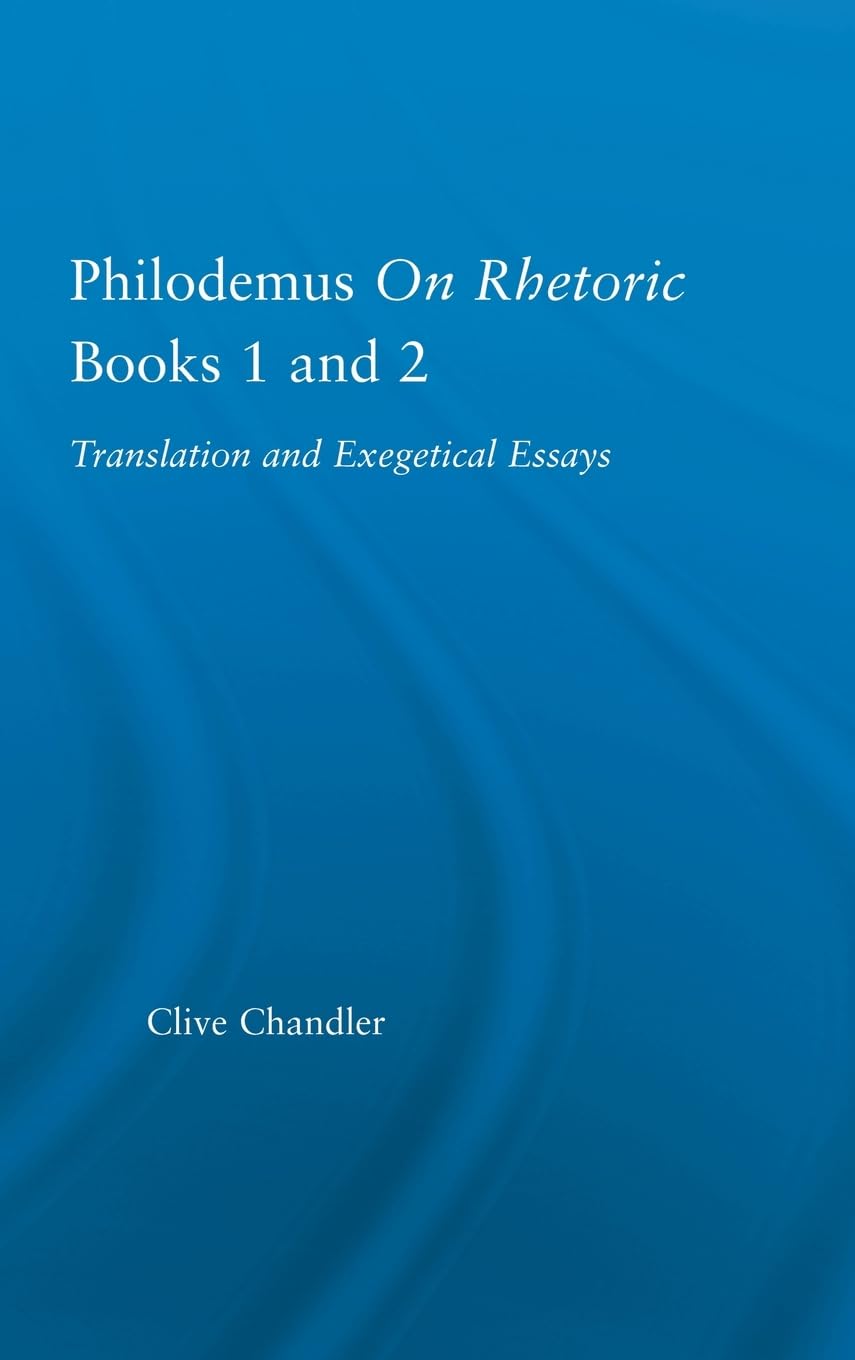 Philodemus on Rhetoric Books 1 and 2: Translation and Exegetical Essays (Studies in Classics)