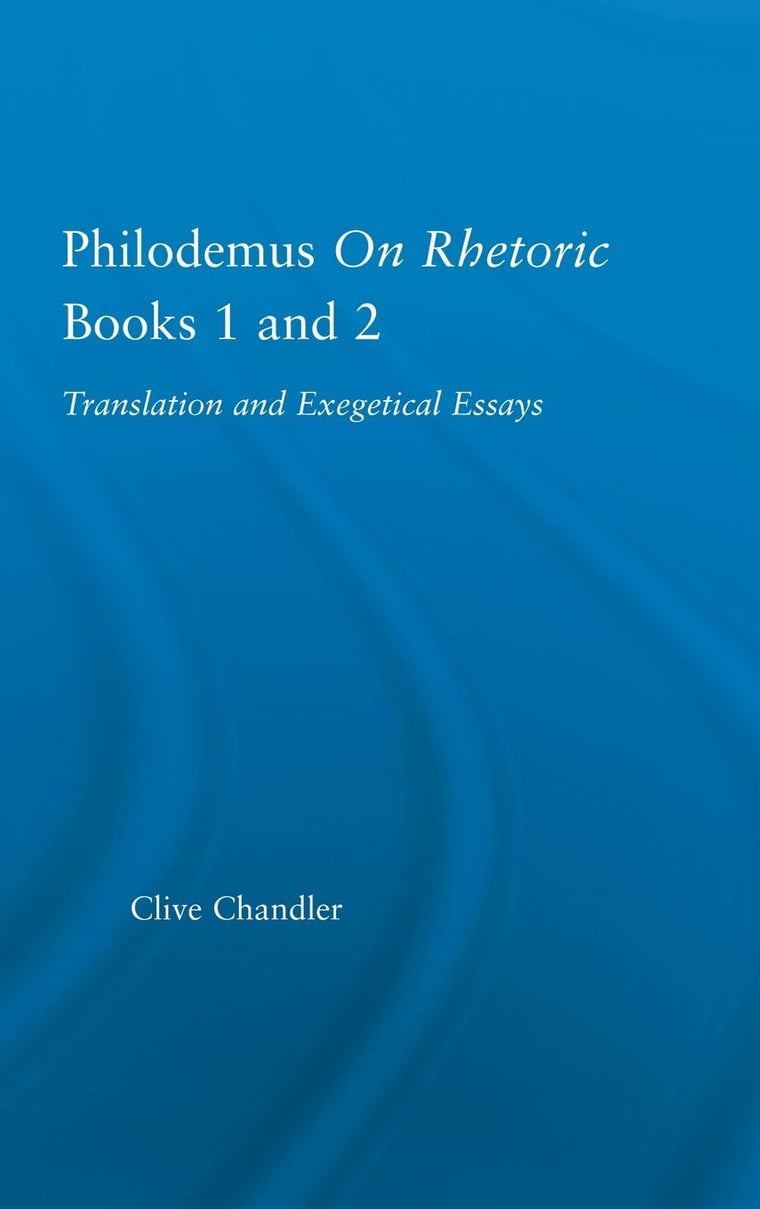 Philodemus on Rhetoric Books 1 and 2: Translation and Exegetical Essays (Studies in Classics)