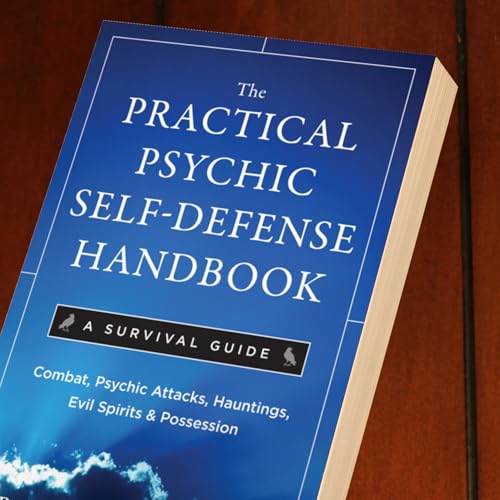 The Practical Psychic Self-Defense Handbook: A Survival Guide