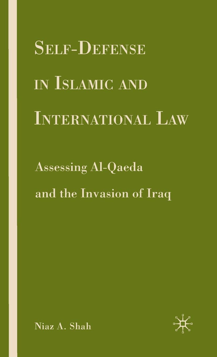 Self-defense in Islamic and International Law: Assessing Al-Qaeda and the Invasion of Iraq