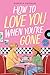 How to Love You When You're Gone