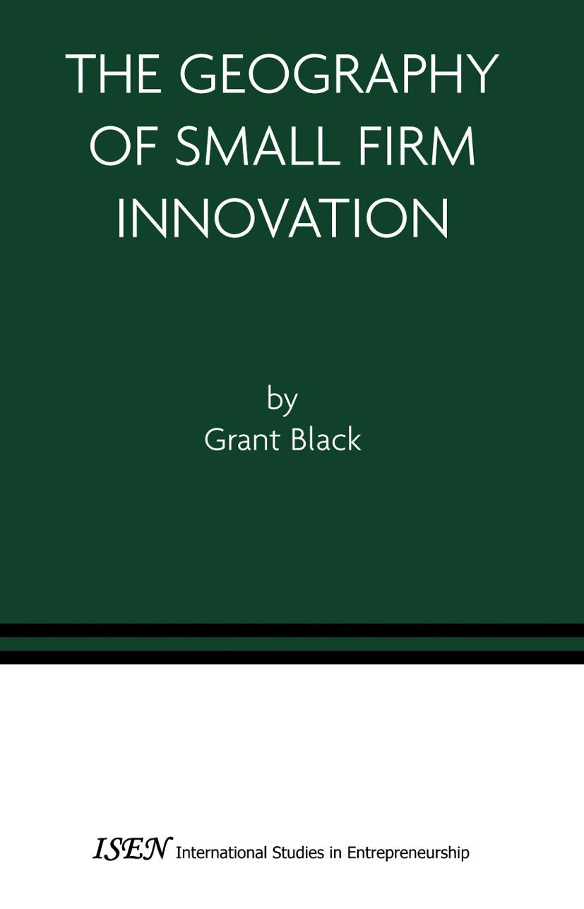 The Geography of Small Firm Innovation (International Studies in Entrepreneurship, 1)