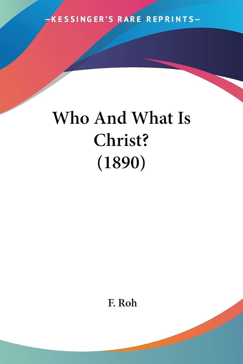 Who And What Is Christ? (1890)
