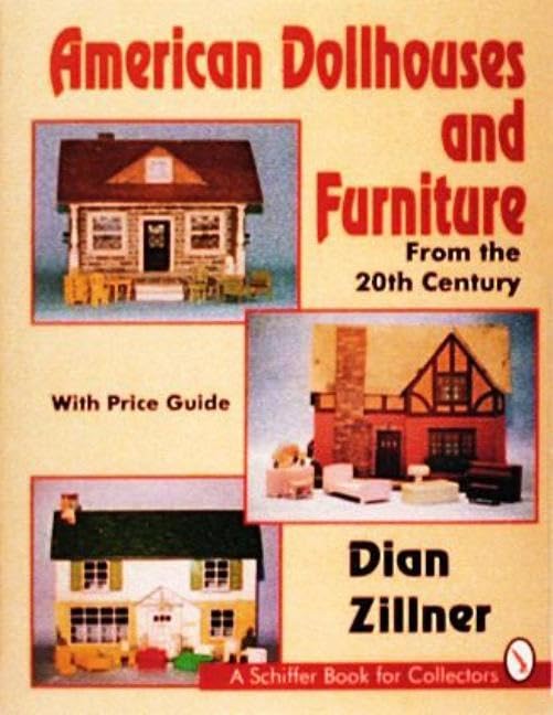 American Dollhouses and Furniture from the 20th Century: With Price Guide (Schiffer Book for Collectors)