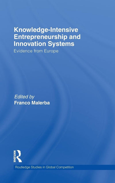 Knowledge-Intensive Entrepreneurship and Innovation Systems: Evidence from Europe (Routledge Studies in Global Competition)