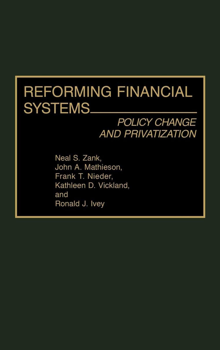 Reforming Financial Systems: Policy Change and Privatization (Contributions in Economics and Economic History)