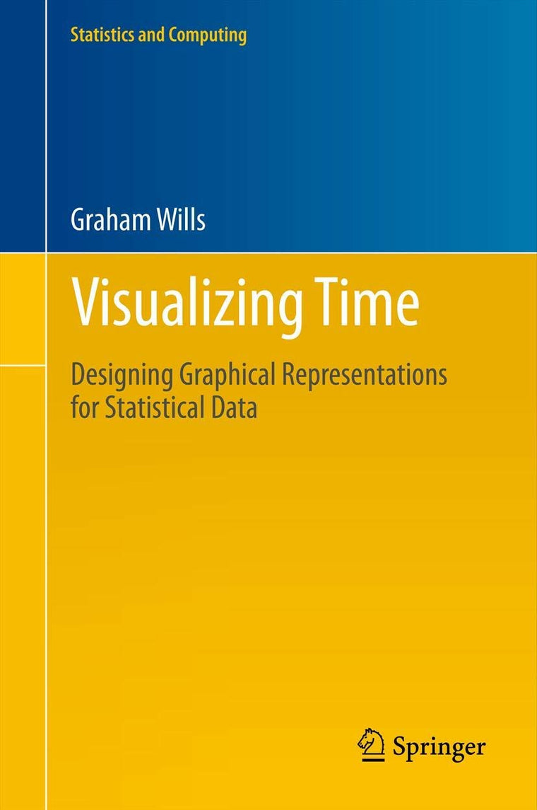 Visualizing Time: Designing Graphical Representations for Statistical Data (Statistics and Computing)