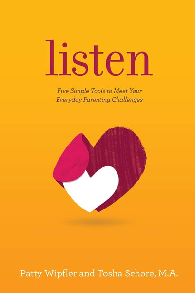 Listen: Five Simple Tools to Meet Your Everyday Parenting Ch