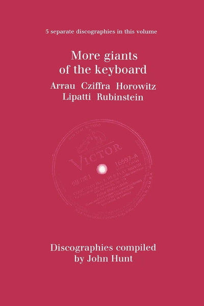 More Giants of the Keyboard. 5 Discographies. Claudio Arrau, Gyorgy Cziffra, Vladimir Horowitz, Dinu Lipatti, Artur Rubinstein. [1998].