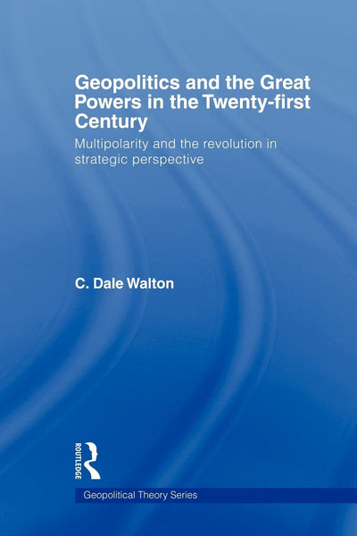 Geopolitics and the Great Powers in the 21st Century (Geopolitical Theory)