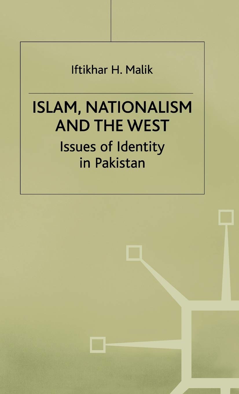 Islam, Nationalism and the West: Issues of Identity in Pakistan (St Antony's Series)