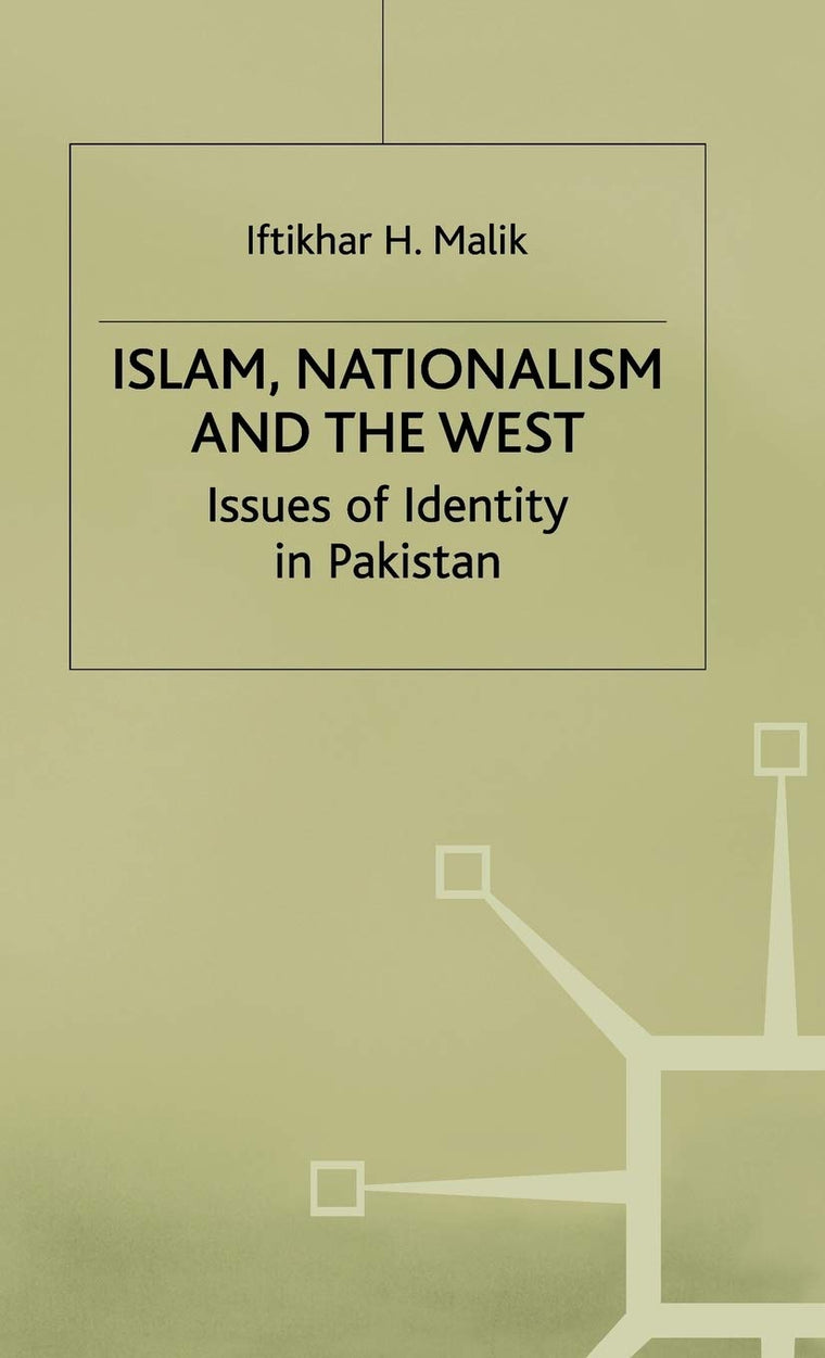 Islam, Nationalism and the West: Issues of Identity in Pakistan (St Antony's Series)