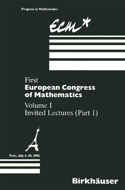 First European Congress of Mathematics: Volume I Invited Lectures Part 1 (Progress in Mathematics, 3)