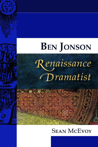 Ben Jonson, Renaissance Dramatist (Renaissance Dramas and Dramatists)
