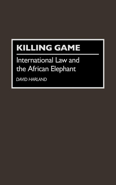 Killing Game: International Law and the African Elephant