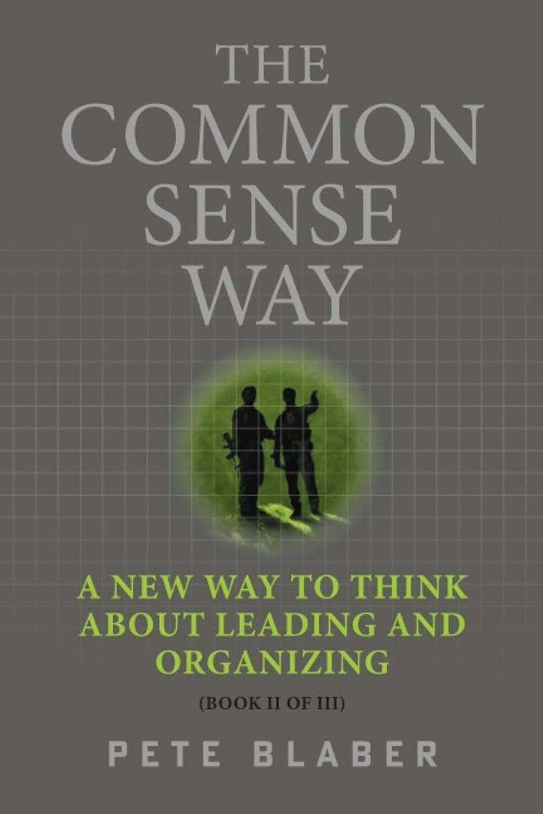 The Common Sense Way: A New Way to Think About Leading and Organizing (Leadership Books by Pete Blaber)
