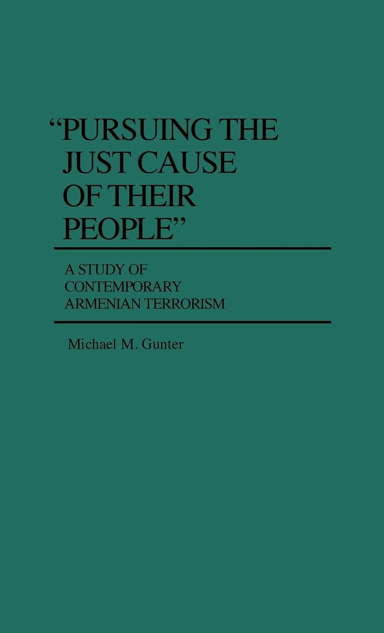 "Pursuing the Just Cause of Their People": A Study of Contemporary Armenian Terrorism (Contributions in Political Science)