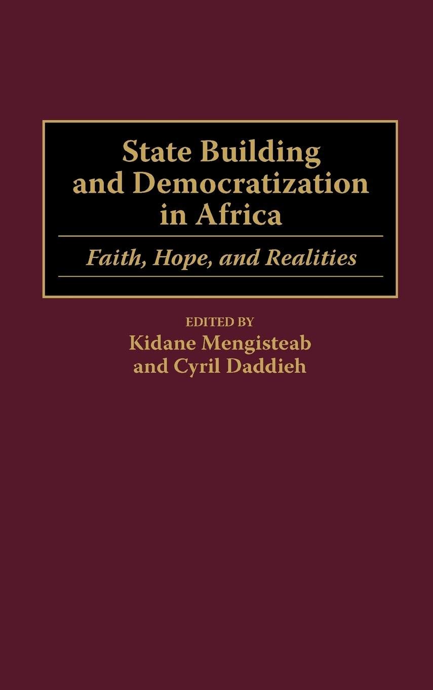 State Building and Democratization in Africa: Faith, Hope, and Realities