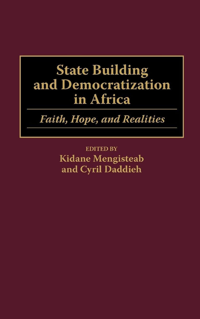 State Building and Democratization in Africa: Faith, Hope, and Realities