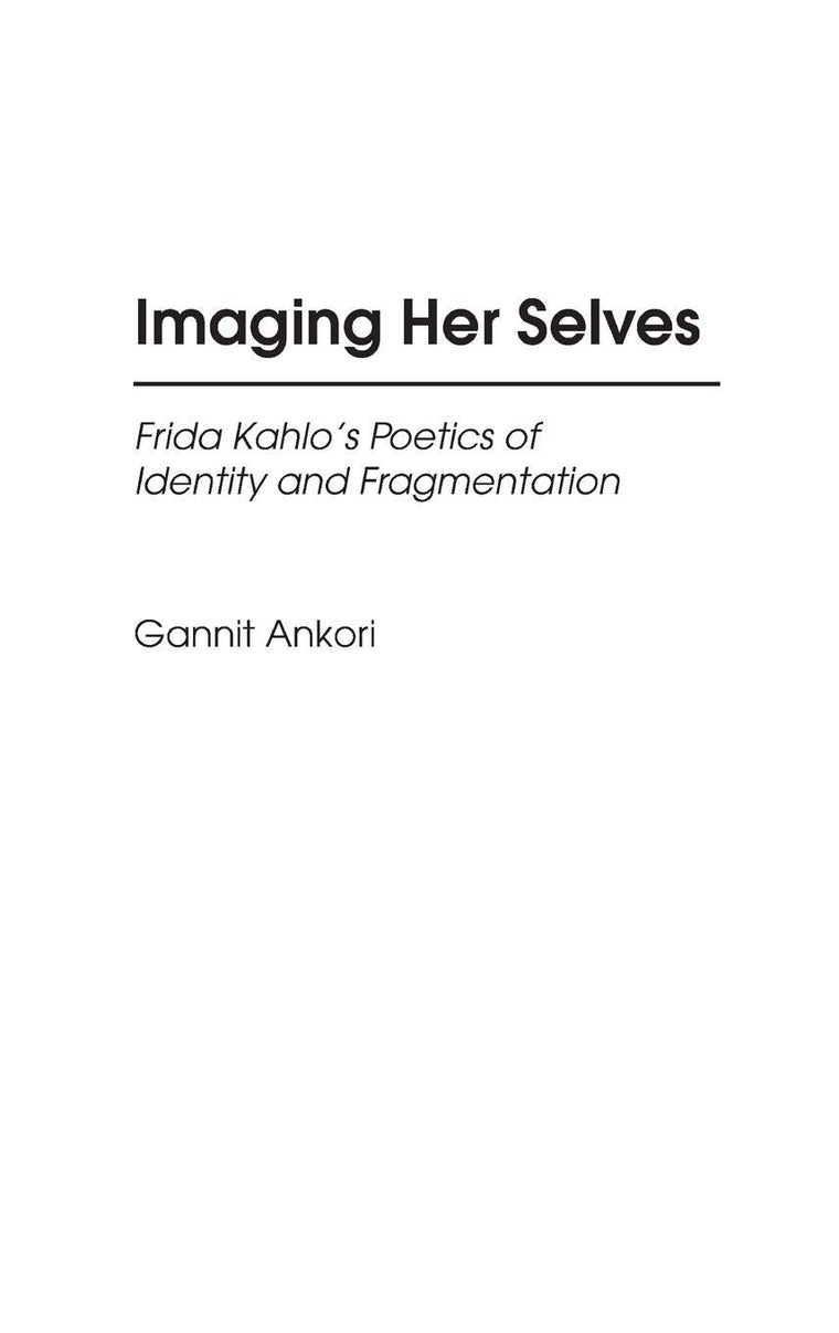 Imaging Her Selves: Frida Kahlo's Poetics of Identity and Fragmentation