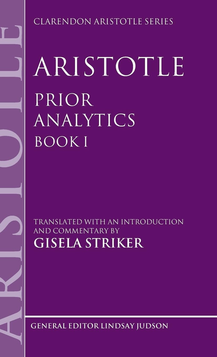 Aristotle's Prior Analytics book I: Translated with an introduction and commentary (Clarendon Aristotle Series)