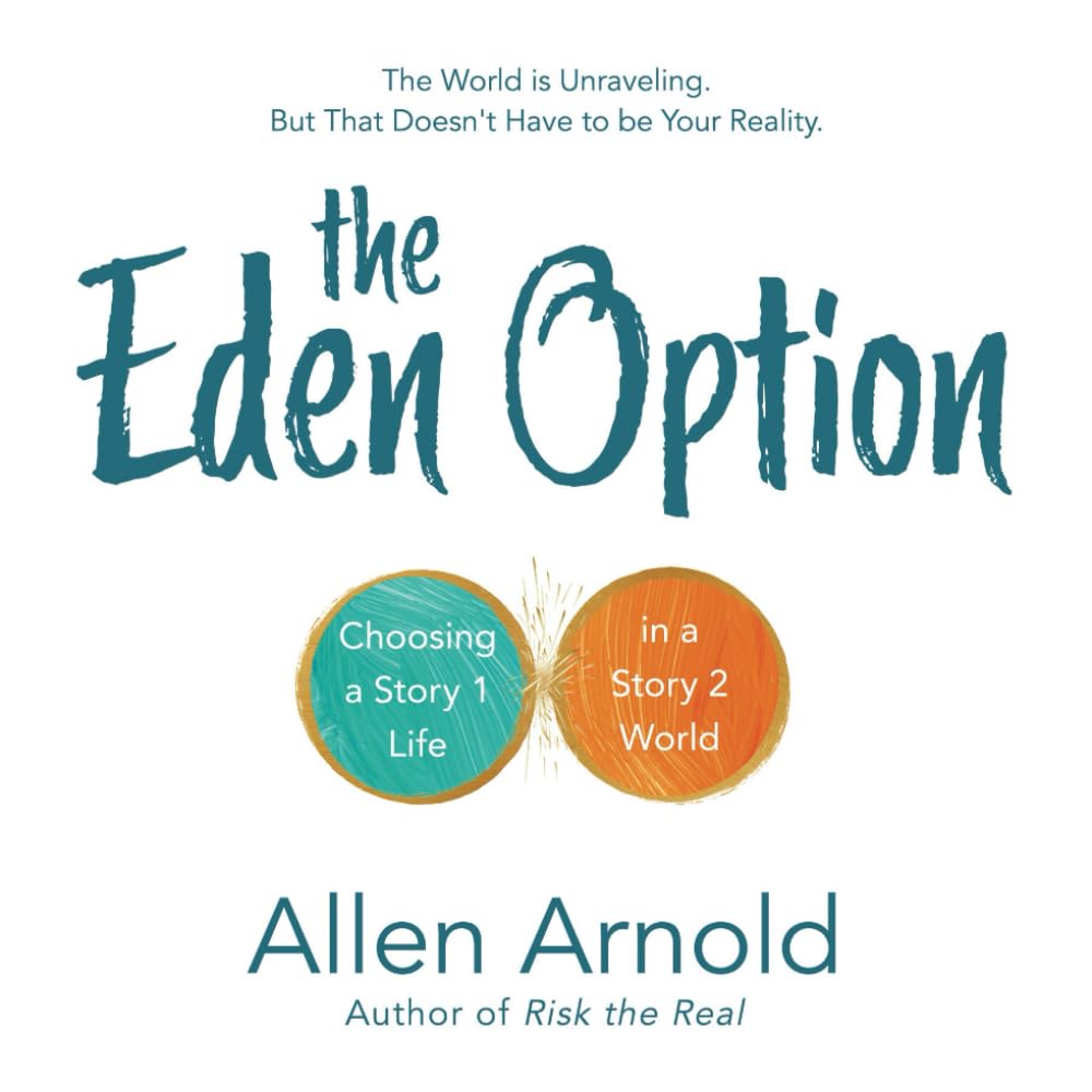 The Eden Option: Choosing a Story 1 Life in a Story 2 World