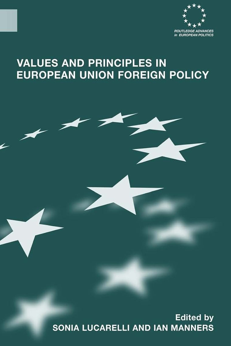 Values and Principles in European Union Foreign Policy (Routledge Advances in European Politics)