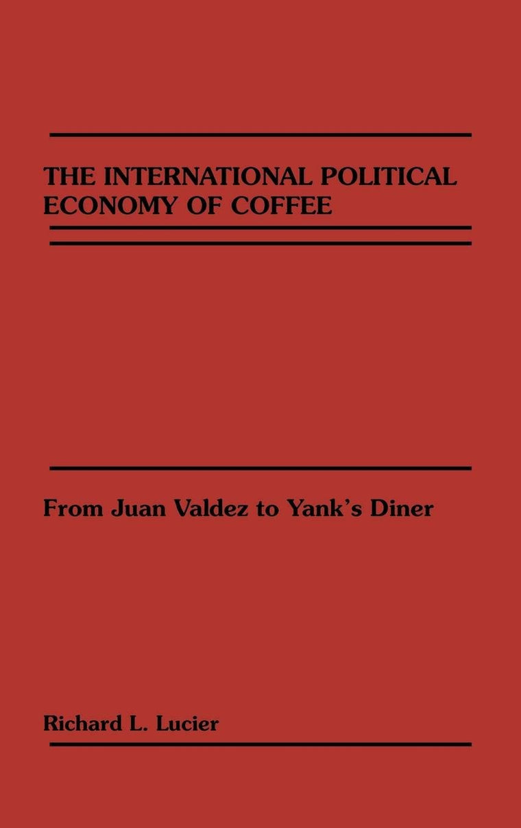 The International Political Economy of Coffee: From Juan Valdez to Yank's Diner