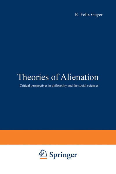 Theories of Alienation: Critical perspectives in philosophy and the social sciences