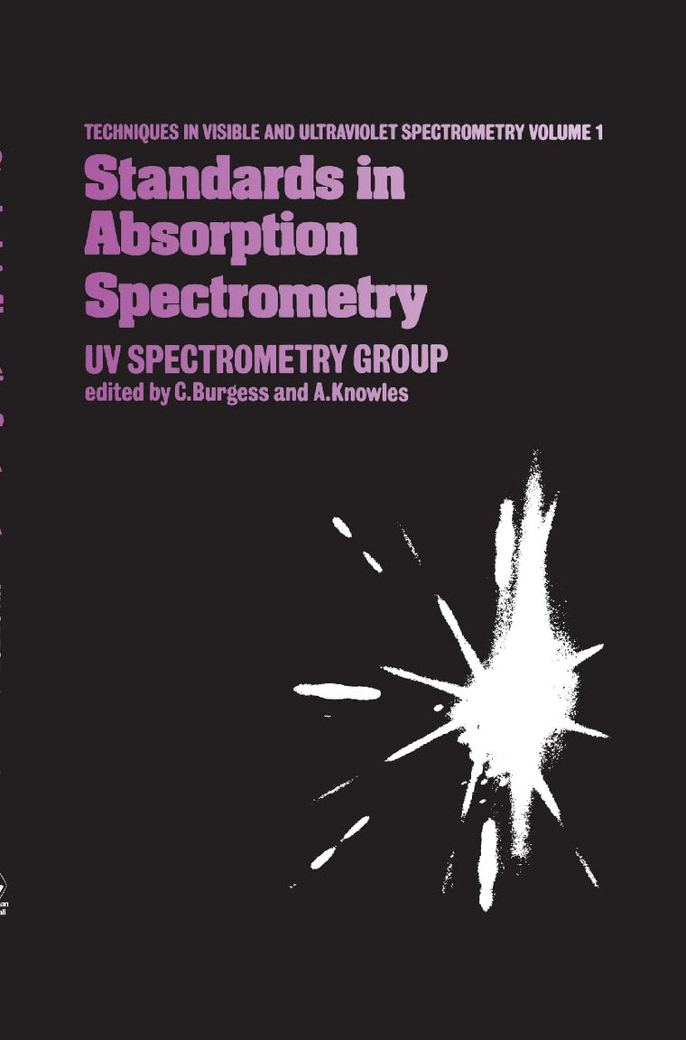 Standards in Absorption Spectrometry (Techniques in Visible and Ultraviolet Spectrometry, 1)