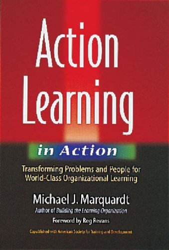 Action Learning in Action: Transforming Problems and People for World-Class Organizational Learning