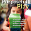 Purposeful Play: A Teachers Guide to Igniting Deep and Joyfu