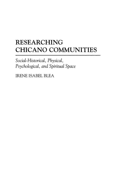 Researching Chicano Communities: Social- Historical, Physical, Psychological, and Spiritual Space