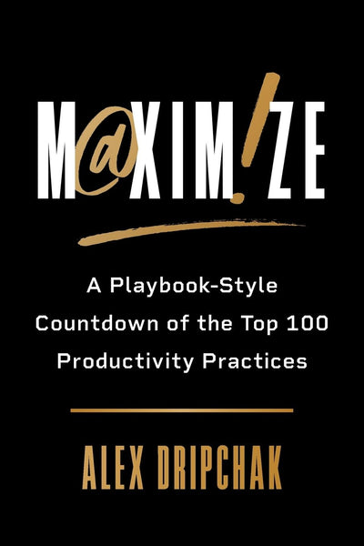 Maximize: A Playbook-Style Countdown of the Top 100 Productivity Practices