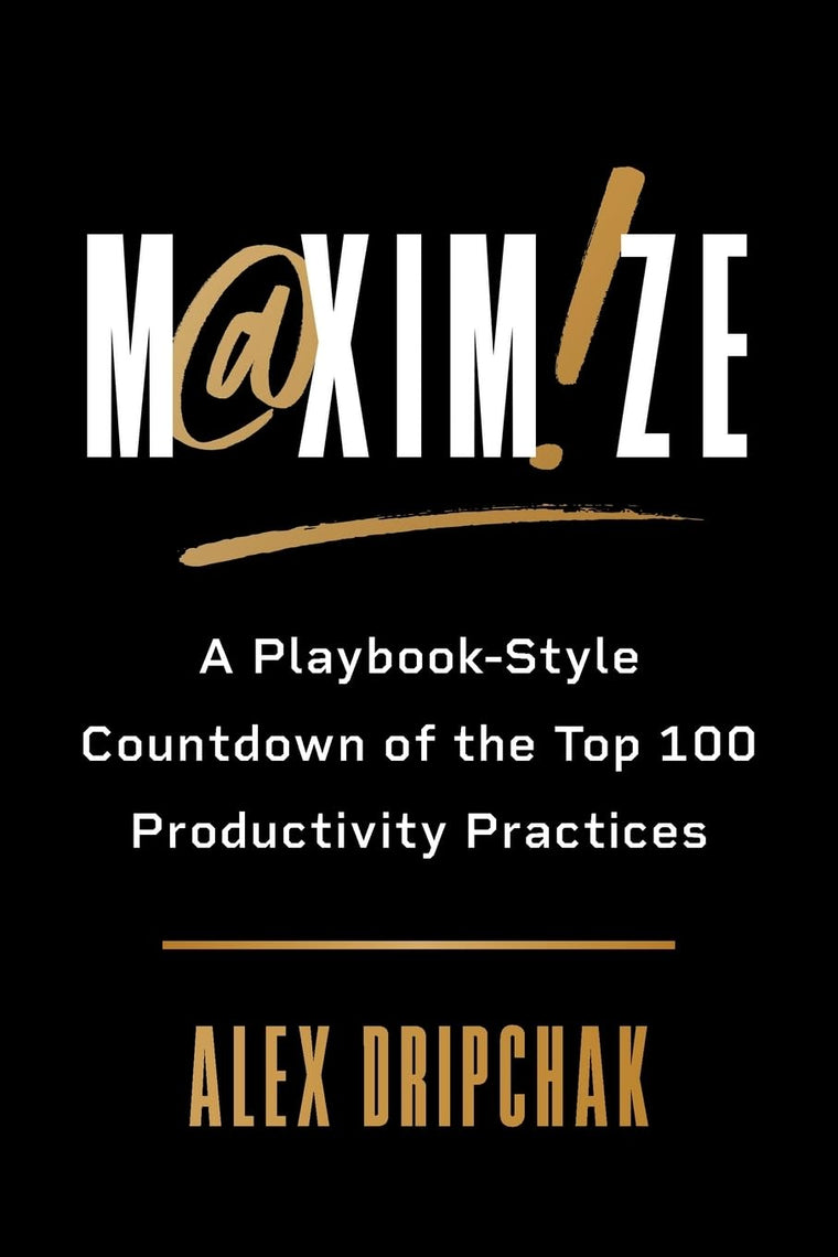 Maximize: A Playbook-Style Countdown of the Top 100 Productivity Practices