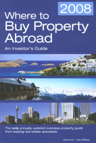 Where to Buy Property Abroad 2008: An Investors Guide