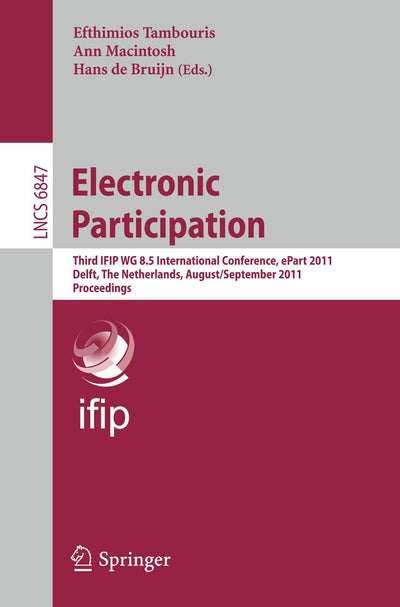 Electronic Participation: Third IFIP WG 8.5 International Conference, ePart 2011, Delft, The Netherlands, August 29 - September 1, 2011. Proceedings (Lecture Notes in Computer Science, 6847)
