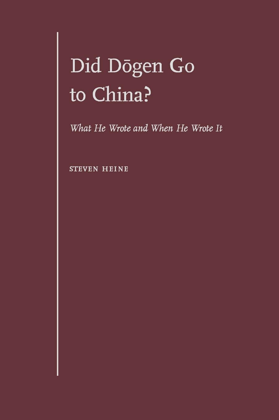 Did Dogen Go to China?: What He Wrote and When He Wrote It
