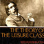 The Theory of the Leisure Class: With an Introd. by John Kenneth Galbraith