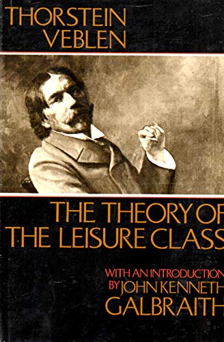 The Theory of the Leisure Class: With an Introd. by John Kenneth Galbraith