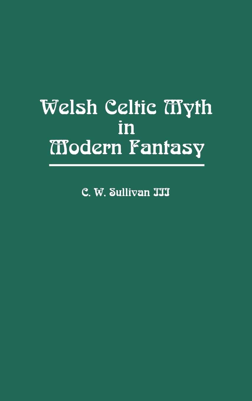 Welsh Celtic Myth in Modern Fantasy: (Contributions to the Study of Science Fiction and Fantasy)