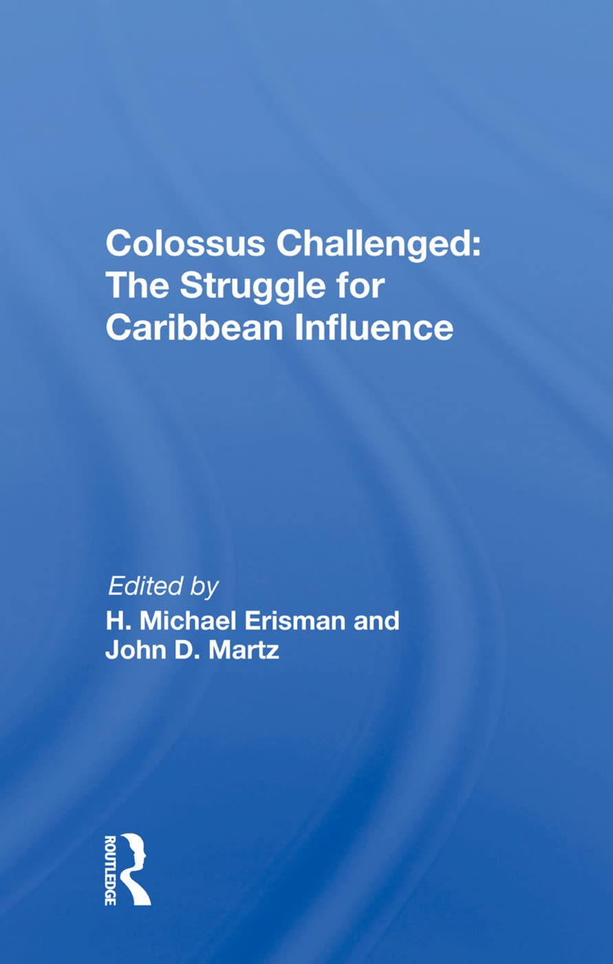 Colossus Challenged: The Struggle for Caribbean Influence: The Struggle For Caribbean Influence