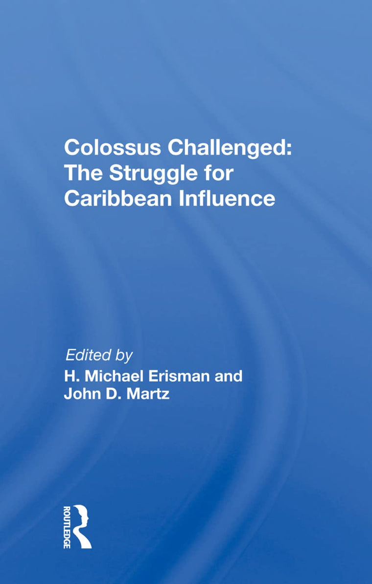 Colossus Challenged: The Struggle for Caribbean Influence: The Struggle For Caribbean Influence