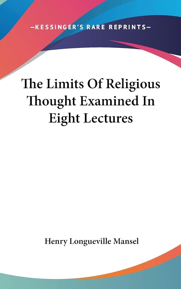 The Limits Of Religious Thought Examined In Eight Lectures