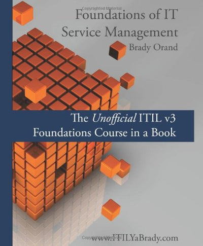 Foundations of IT Service Management: The Unofficial ITIL v3 Foundations Course in a Book