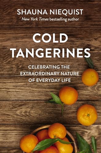 Cold Tangerines: Celebrating the Extraordinary Nature of Everyday Life